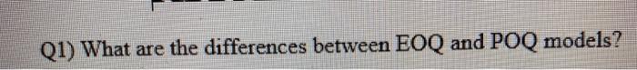 Q1) What are the differences between EOQ and POQ