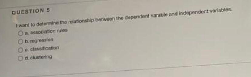 QUESTION 5 I want to determine the relationship
