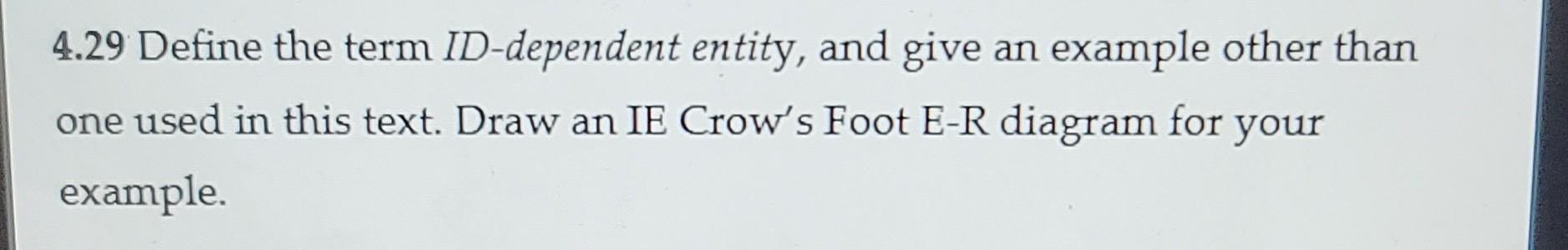 4.29 Define the term ID-dependent entity, and