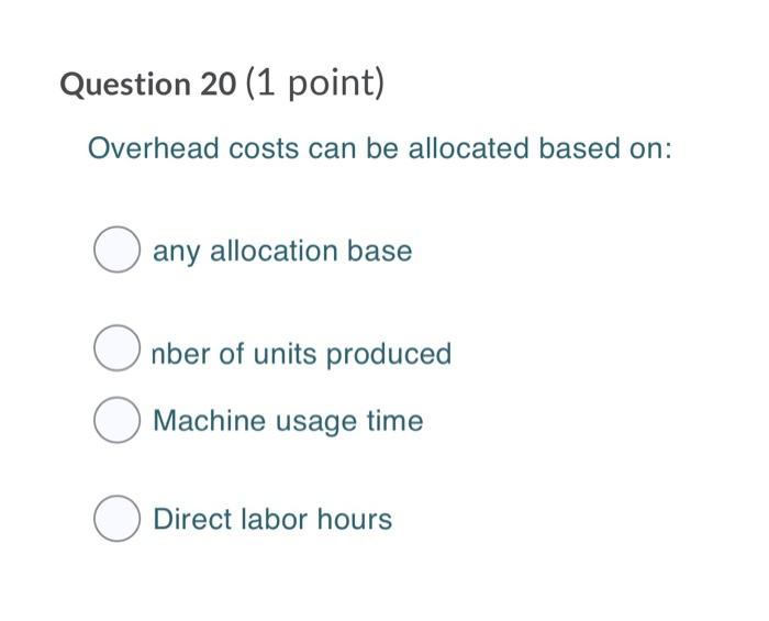 Question 20 (1 point) Overhead costs can be
