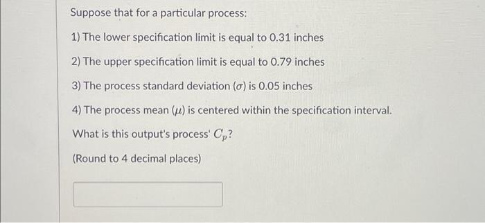 Suppose that for a particular process: 1) The