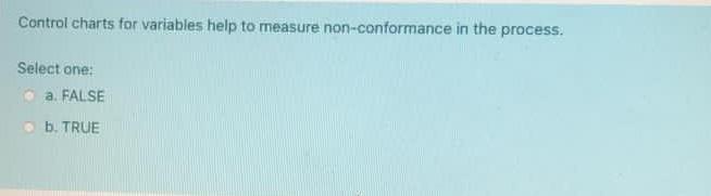 Control charts for variables help to measure