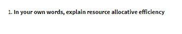 1. In your own words, explain resource allocative