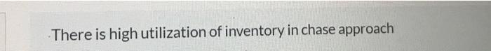 There is high utilization of inventory in chase