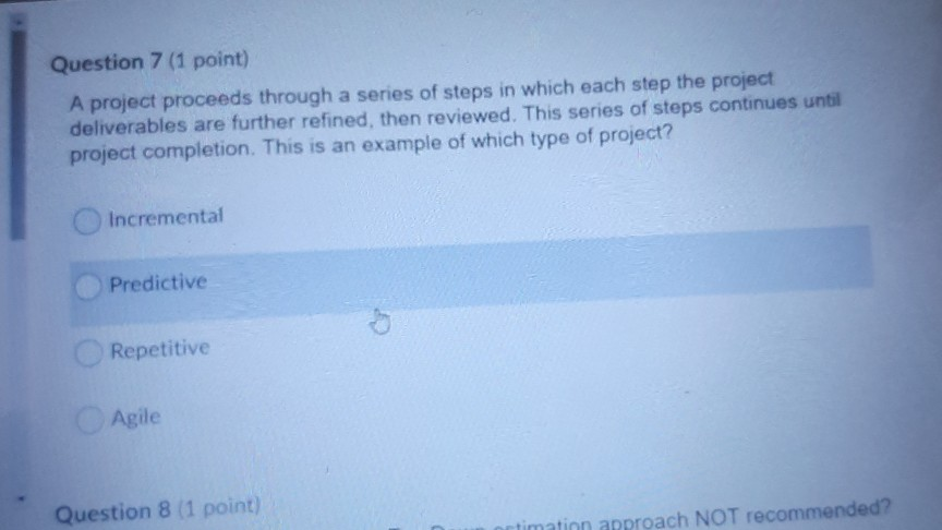 Question 7 (1 point) A project proceeds through a