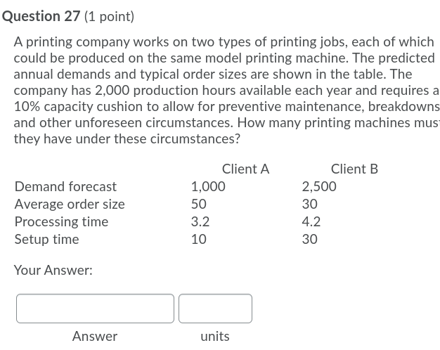 Question 27 (1 point) A printing company works on