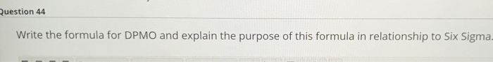Question 44 Write the formula for DPMO and