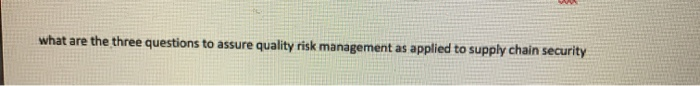 what are the three questions to assure quality