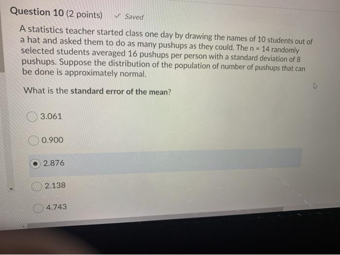 Question 10 (2 points) Saved A statistics teacher