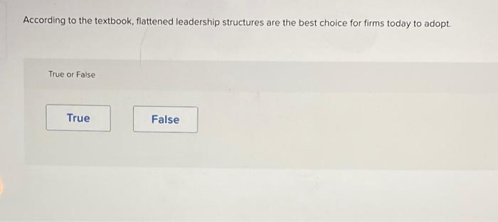 According to the textbook, flattened leadership