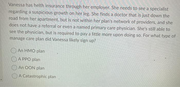 Vanessa has helth insurance through her employer.