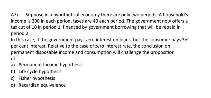 A7) Suppose in a hypothetical economy there are