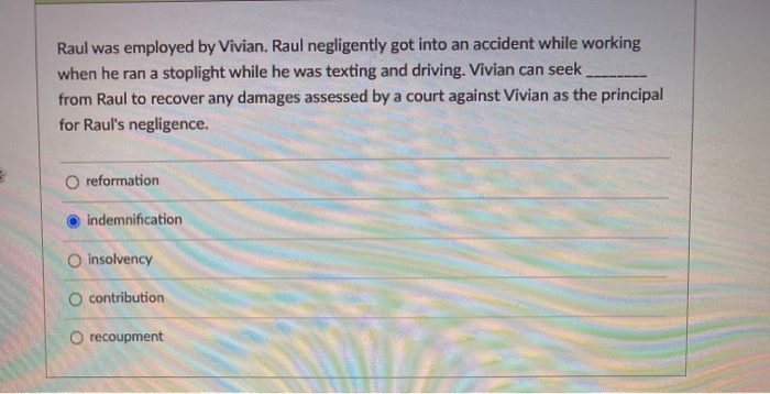Raul was employed by Vivian. Raul negligently got