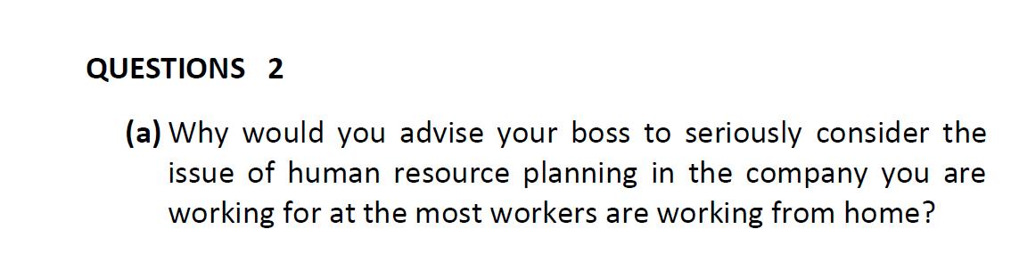 QUESTIONS 2 (a) Why would you advise your boss to