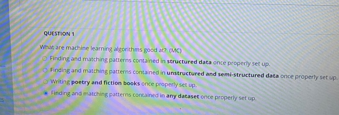QUESTION 1 What are machine learning algorithms