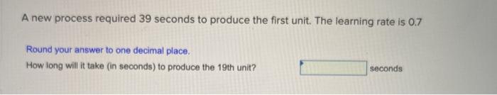 A new process required 39 seconds to produce the