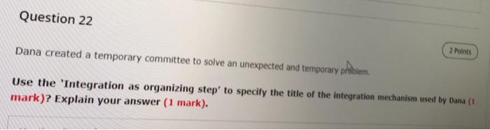 Question 22 Dana created a temporary committee to