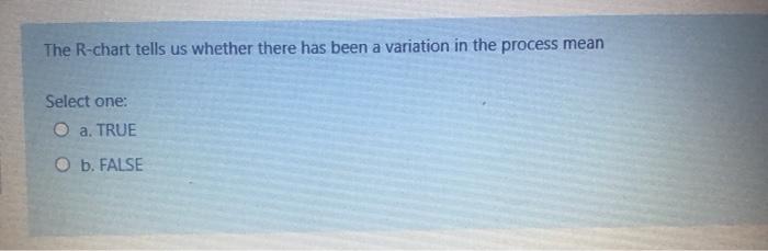 The R-chart tells us whether there has been a