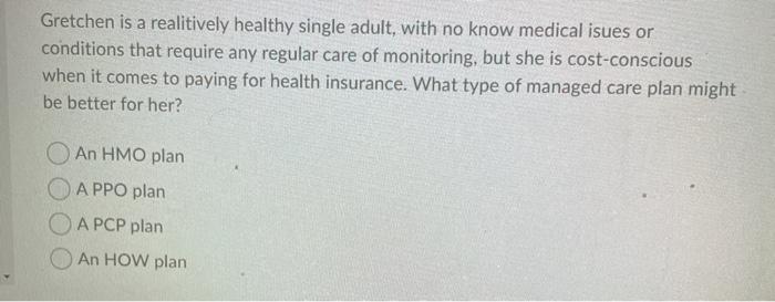 Gretchen is a realitively healthy single adult,