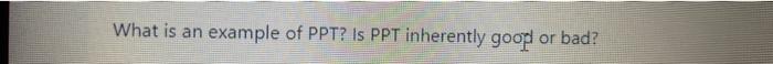 What is an example of PPT? Is PPT inherently