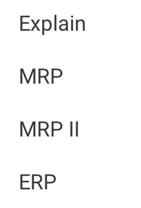 Explain MRP MRP II ERP