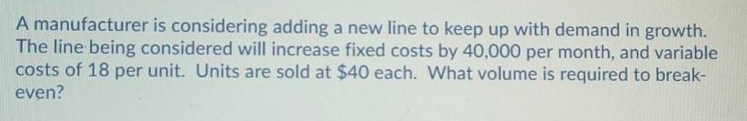 A manufacturer is considering adding a new line