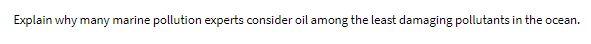 Explain why many marine pollution experts