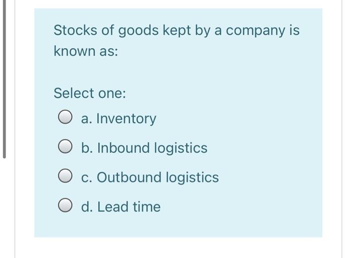 Stocks of goods kept by a company is known as: