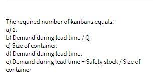 The required number of kanbans equals: a) 1. b)