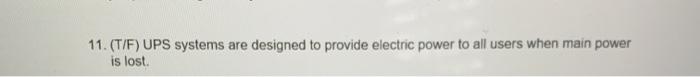 11.(T/F) UPS systems are designed to provide
