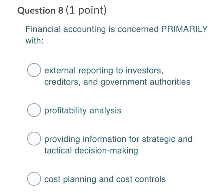 Question 8 (1 point) Financial accounting is