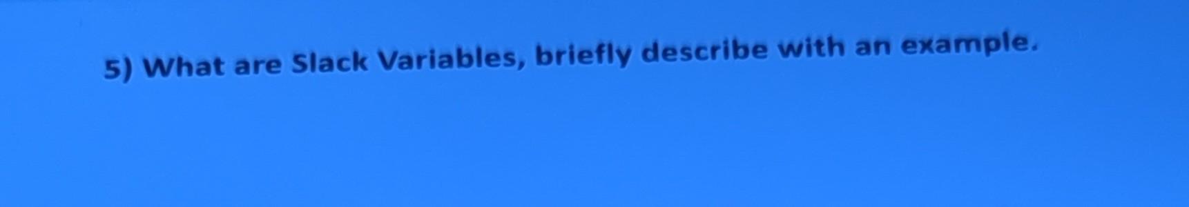 5) What are Slack Variables, briefly describe