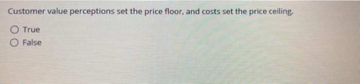 Customer value perceptions set the price floor,