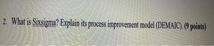 2. What is Sixsigma? Explain its process