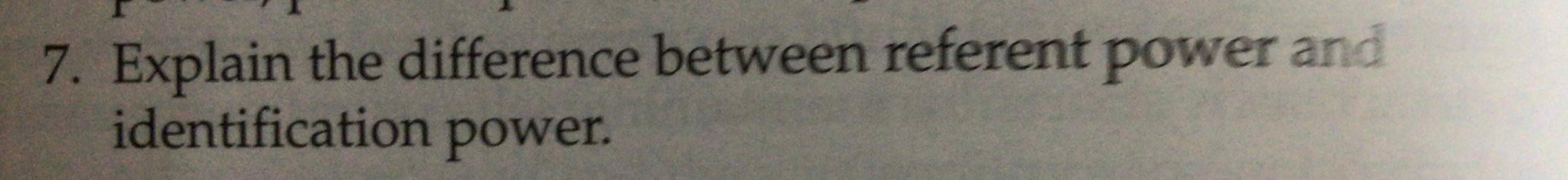 7. Explain the difference between referent power