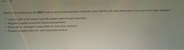 Which of the following is the BEST way to ensure