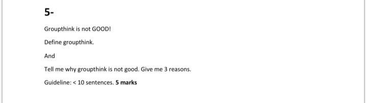 5- Groupthink is not GOOD! Define groupthink. And