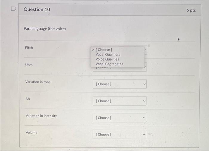 D Question 10 6 pts Paralanguage (the voice)