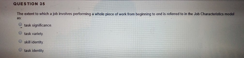 QUESTION 35 The extent to which a job involves