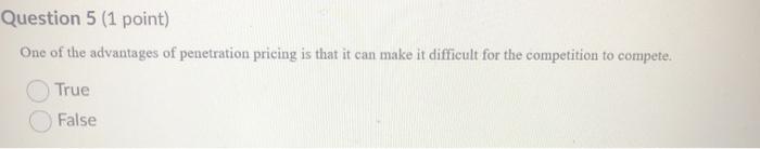 Question 5 (1 point) One of the advantages of