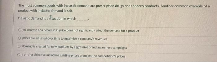 The most common goods with inelastic demand are