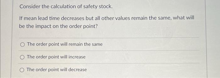 Consider the calculation of safety stock. If mean
