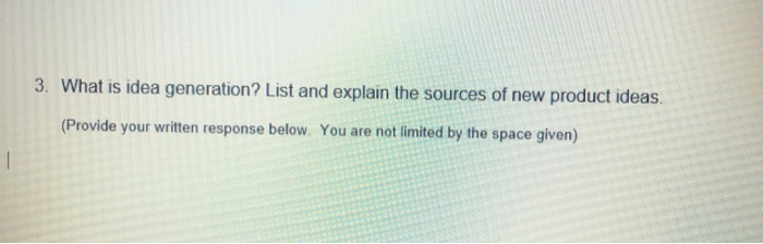 3. What is idea generation? List and explain the
