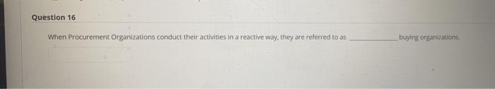 Question 16 When Procurement Organizations