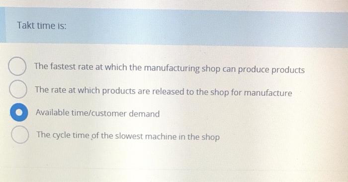 Takt time is: The fastest rate at which the