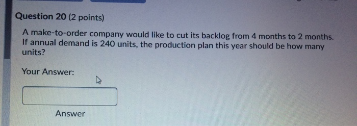 Question 20 (2 points) A make-to-order company