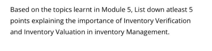 Based on the topics learnt in Module 5, List down