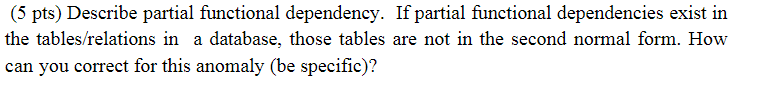 (5 pts) Describe partial functional dependency.