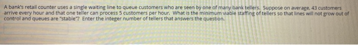 A bank's retail counter uses a single waiting