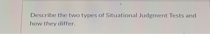 Describe the two types of Situational Judgment